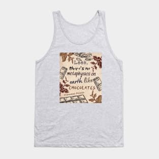 Pessoa quote : Look, there's no metaphysics on earth like chocolates. Tank Top